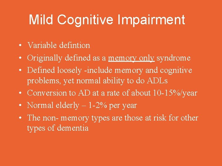 Mild Cognitive Impairment • Variable defintion • Originally defined as a memory only syndrome