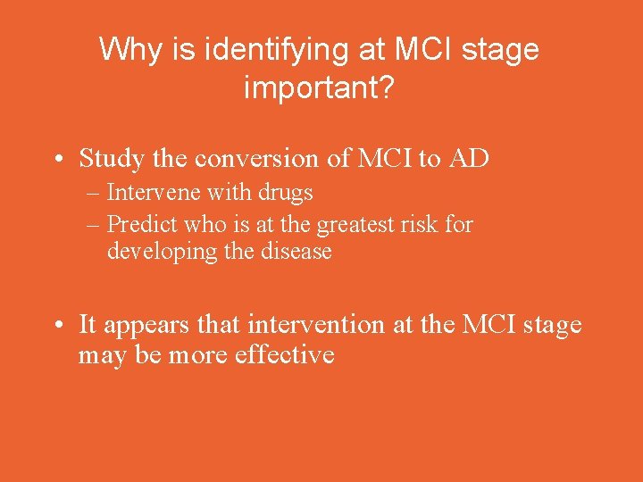 Why is identifying at MCI stage important? • Study the conversion of MCI to