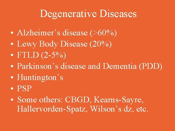 Degenerative Diseases • • Alzheimer’s disease (>60%) Lewy Body Disease (20%) FTLD (2 -5%)