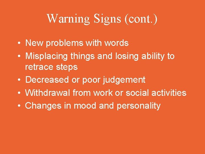 Warning Signs (cont. ) • New problems with words • Misplacing things and losing