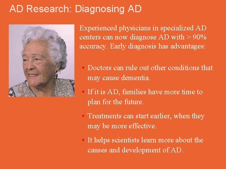 AD Research: Diagnosing AD Experienced physicians in specialized AD centers can now diagnose AD