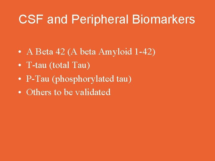 CSF and Peripheral Biomarkers • • A Beta 42 (A beta Amyloid 1 -42)