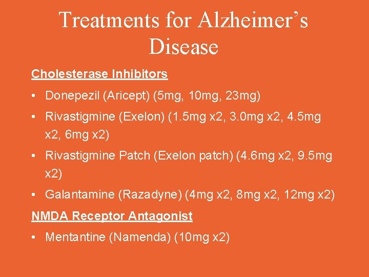 Treatments for Alzheimer’s Disease Cholesterase Inhibitors • Donepezil (Aricept) (5 mg, 10 mg, 23