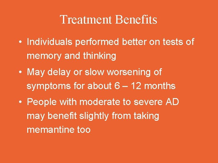 Treatment Benefits • Individuals performed better on tests of memory and thinking • May