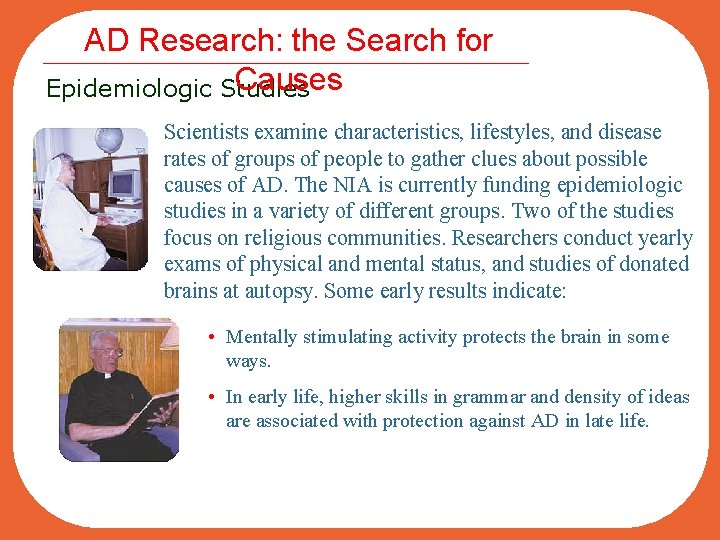 AD Research: the Search for Causes Epidemiologic Studies Scientists examine characteristics, lifestyles, and disease