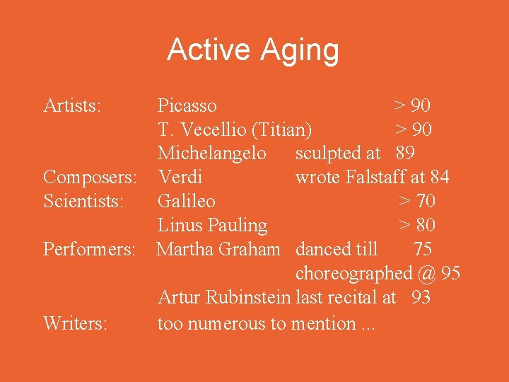 Active Aging Artists: Picasso > 90 T. Vecellio (Titian) > 90 Michelangelo sculpted at