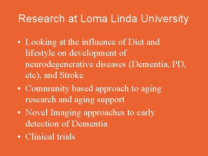 Research at Loma Linda University • Looking at the influence of Diet and lifestyle