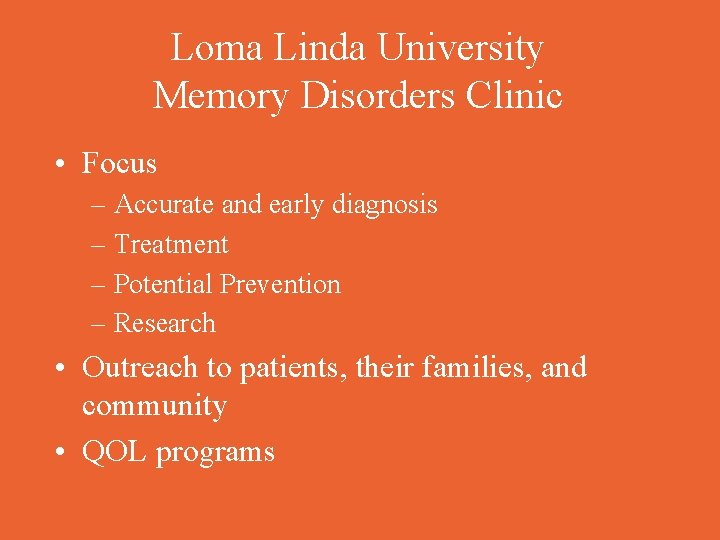 Loma Linda University Memory Disorders Clinic • Focus – Accurate and early diagnosis –