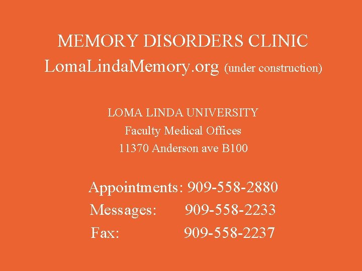 MEMORY DISORDERS CLINIC Loma. Linda. Memory. org (under construction) LOMA LINDA UNIVERSITY Faculty Medical