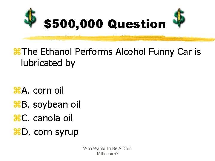 $500, 000 Question z. The Ethanol Performs Alcohol Funny Car is lubricated by z.