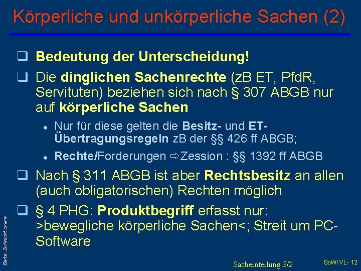 Körperliche und unkörperliche Sachen (2) q Bedeutung der Unterscheidung! q Die dinglichen Sachenrechte (z.