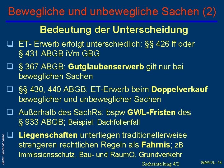 Bewegliche und unbewegliche Sachen (2) Bedeutung der Unterscheidung q ET- Erwerb erfolgt unterschiedlich: §§