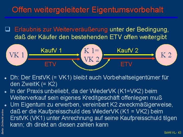 Offen weitergeleiteter Eigentumsvorbehalt q Erlaubnis zur Weiterveräußerung unter der Bedingung, daß der Käufer den