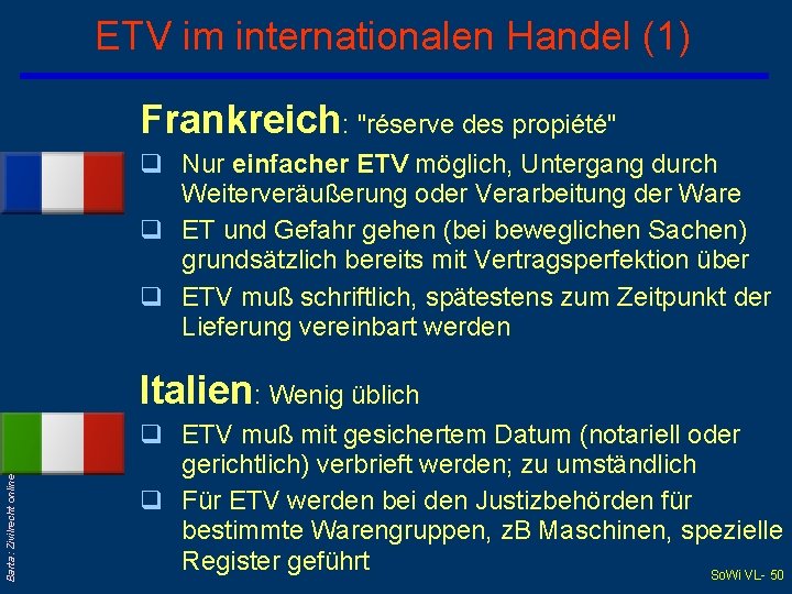 ETV im internationalen Handel (1) Frankreich: "réserve des propiété" q Nur einfacher ETV möglich,