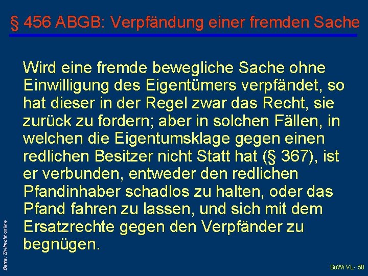 Barta: Zivilrecht online § 456 ABGB: Verpfändung einer fremden Sache Wird eine fremde bewegliche