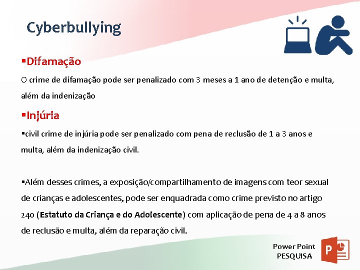 Cyberbullying §Difamação O crime de difamação pode ser penalizado com 3 meses a 1