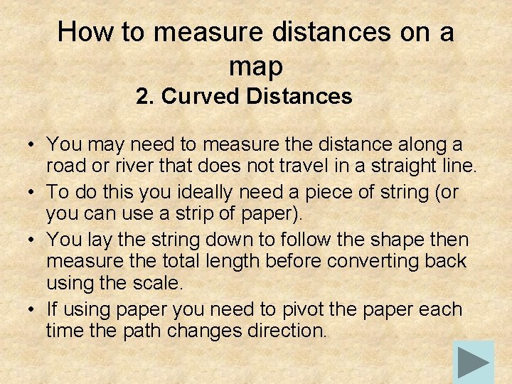 How to measure distances on a map 2. Curved Distances • You may need