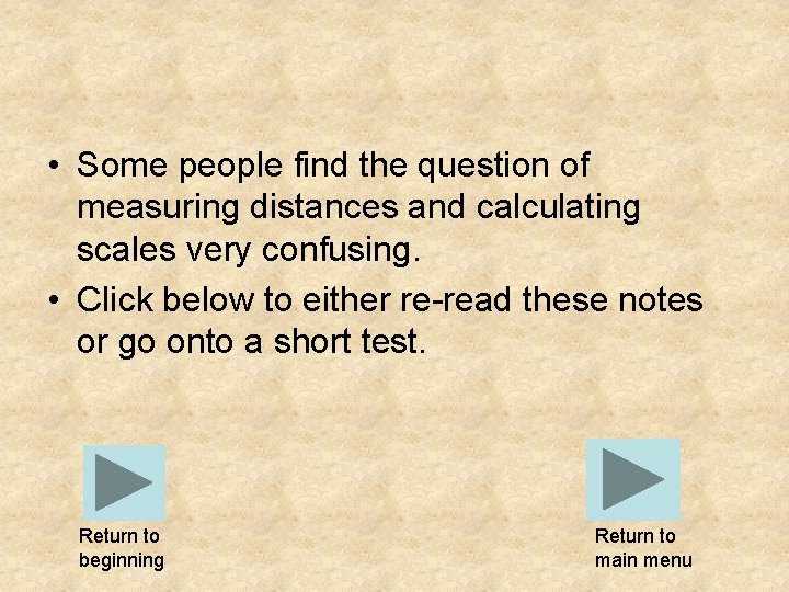  • Some people find the question of measuring distances and calculating scales very