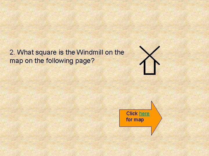 2. What square is the Windmill on the map on the following page? Click