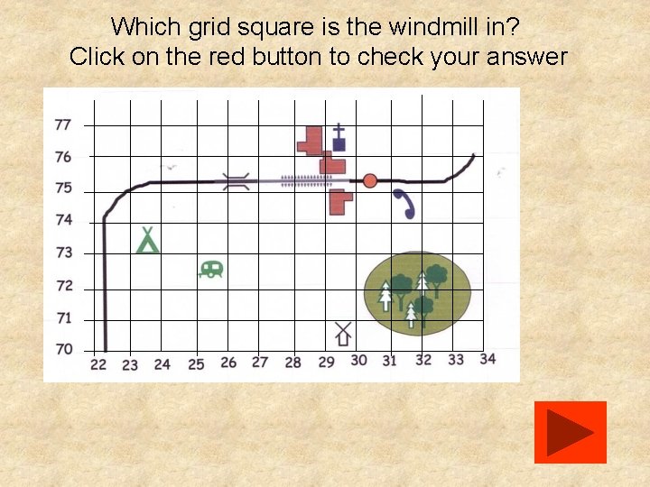 Which grid square is the windmill in? Click on the red button to check