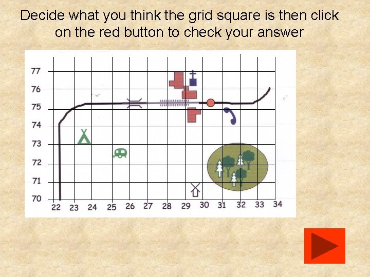 Decide what you think the grid square is then click on the red button