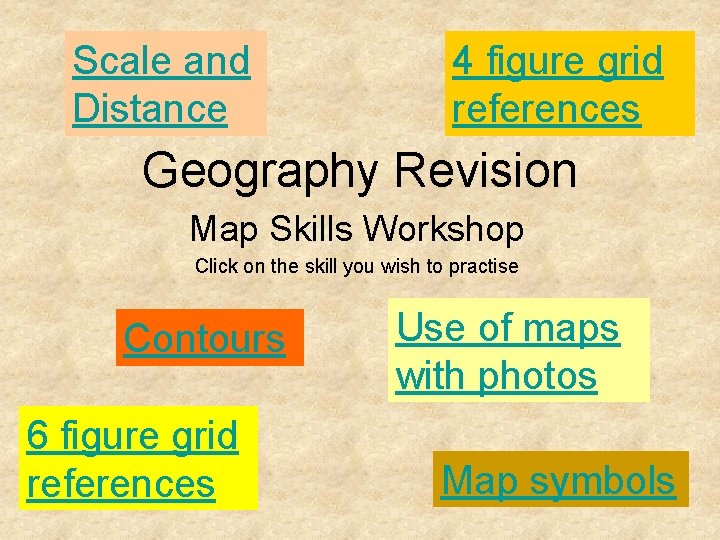 Scale and Distance 4 figure grid references Geography Revision Map Skills Workshop Click on