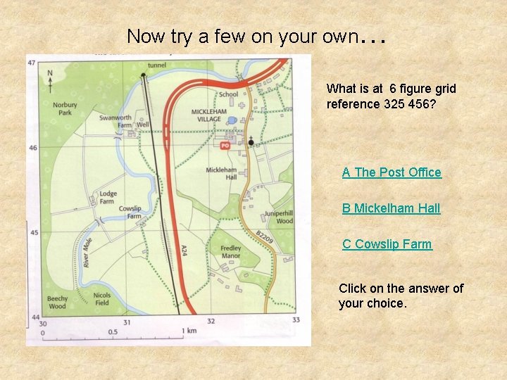 Now try a few on your own… What is at 6 figure grid reference