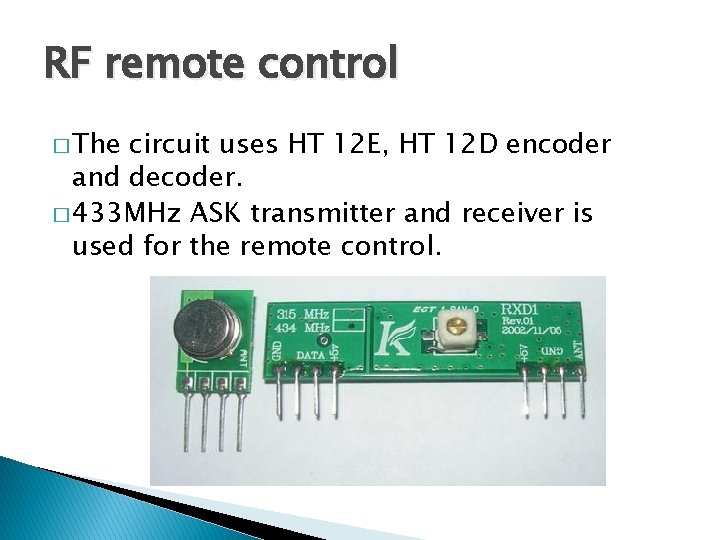 RF remote control � The circuit uses HT 12 E, HT 12 D encoder RF remote control � The circuit uses HT 12 E, HT 12 D encoder