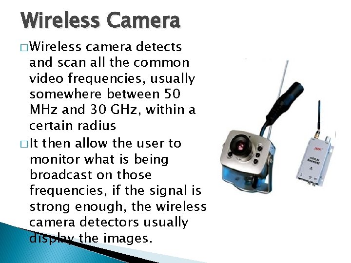 Wireless Camera � Wireless camera detects and scan all the common video frequencies, usually Wireless Camera � Wireless camera detects and scan all the common video frequencies, usually