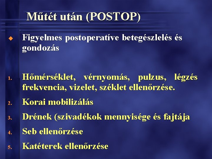 Műtét után (POSTOP) u 1. Figyelmes postoperatíve betegészlelés és gondozás Hőmérséklet, vérnyomás, pulzus, légzés