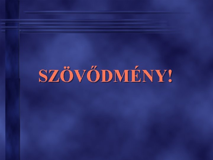 SZÖVŐDMÉNY! SZÖVŐDMÉNY!