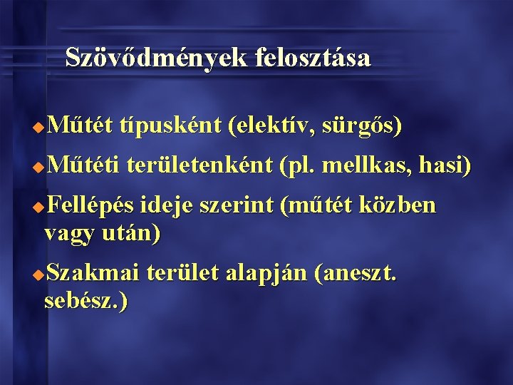 Szövődmények felosztása Műtét típusként (elektív, sürgős) u Műtéti területenként (pl. mellkas, hasi) u Fellépés