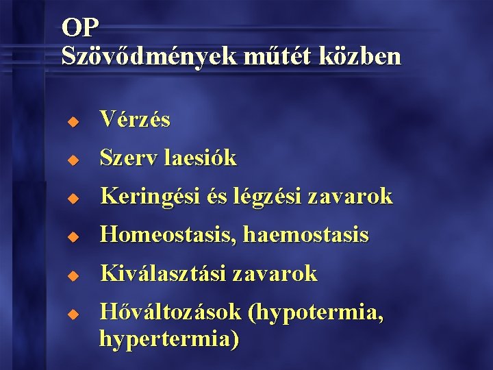 OP Szövődmények műtét közben u Vérzés u Szerv laesiók u Keringési és légzési zavarok