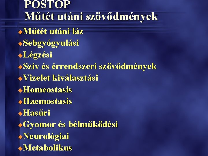 POSTOP Műtét utáni szövődmények Műtét utáni láz u. Sebgyógyulási u. Légzési u. Szív és