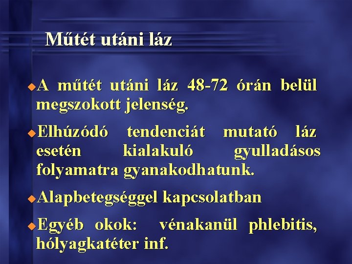 Műtét utáni láz A műtét utáni láz 48 -72 órán belül megszokott jelenség. u