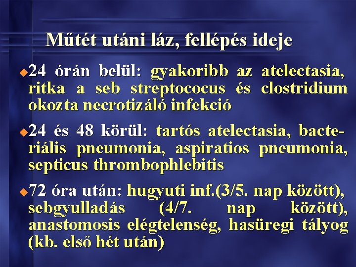 Műtét utáni láz, fellépés ideje 24 órán belül: gyakoribb az atelectasia, ritka a seb