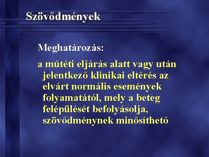 Szövődmények Meghatározás: a műtéti eljárás alatt vagy után jelentkező klinikai eltérés az elvárt normális