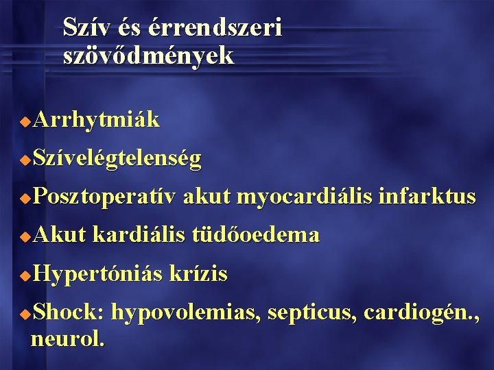 Szív és érrendszeri szövődmények Arrhytmiák u Szívelégtelenség u Posztoperatív akut myocardiális infarktus u Akut Szív és érrendszeri szövődmények Arrhytmiák u Szívelégtelenség u Posztoperatív akut myocardiális infarktus u Akut