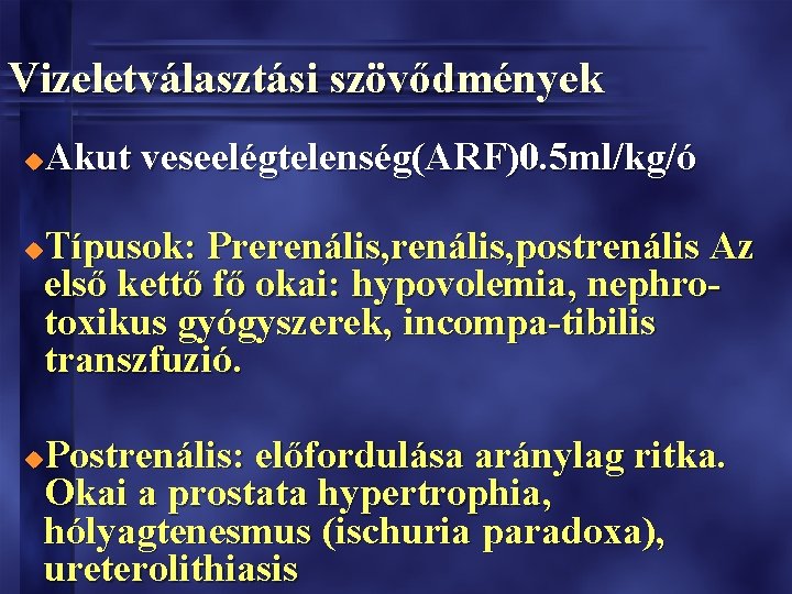 Vizeletválasztási szövődmények Akut veseelégtelenség(ARF)0. 5 ml/kg/ó u Típusok: Prerenális, postrenális Az első kettő fő