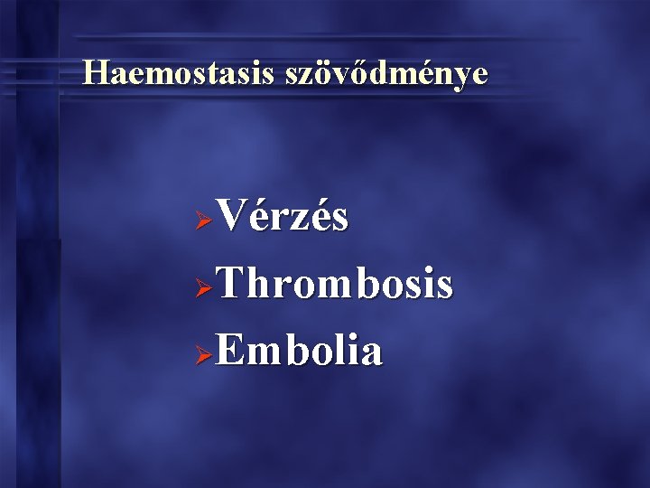 Haemostasis szövődménye Vérzés ØThrombosis ØEmbolia Ø Haemostasis szövődménye Vérzés ØThrombosis ØEmbolia Ø