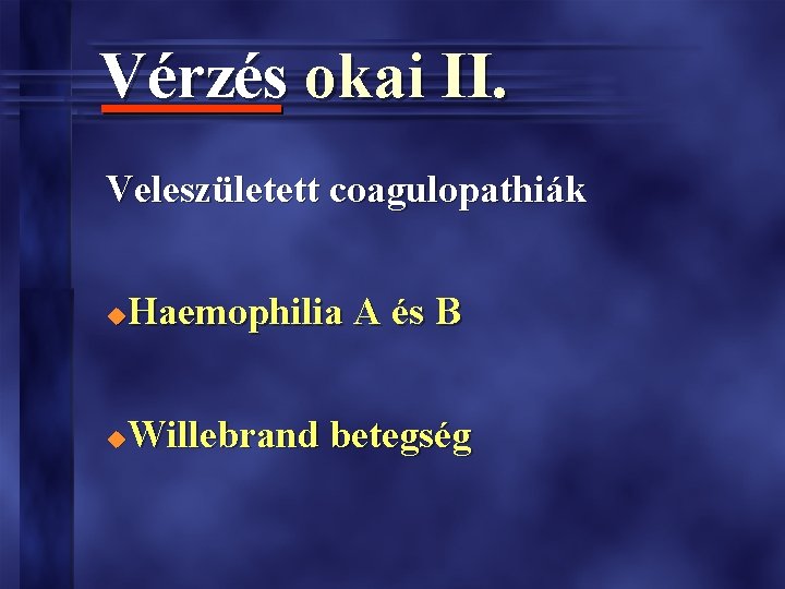 Vérzés okai II. Veleszületett coagulopathiák Haemophilia A és B u Willebrand betegség u 