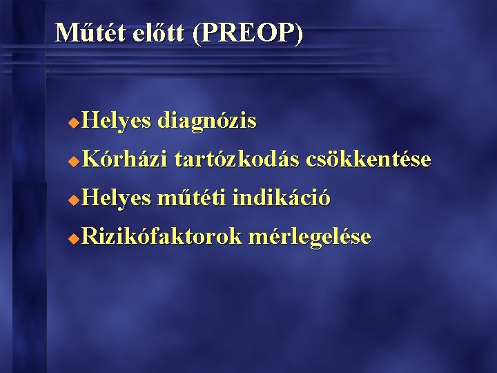 Műtét előtt (PREOP) Helyes diagnózis u Kórházi tartózkodás csökkentése u Helyes műtéti indikáció u