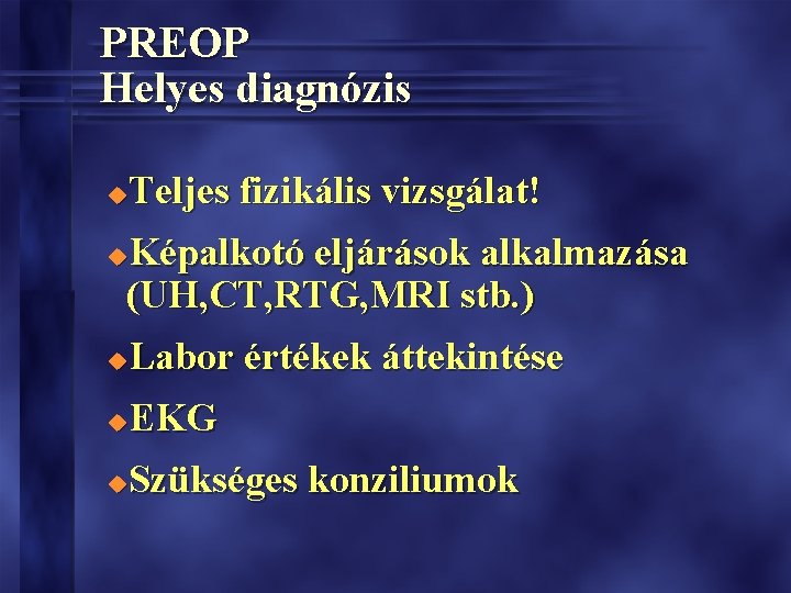 PREOP Helyes diagnózis Teljes fizikális vizsgálat! u Képalkotó eljárások alkalmazása (UH, CT, RTG, MRI PREOP Helyes diagnózis Teljes fizikális vizsgálat! u Képalkotó eljárások alkalmazása (UH, CT, RTG, MRI