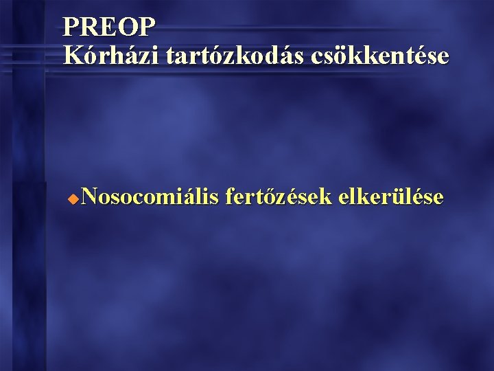 PREOP Kórházi tartózkodás csökkentése Nosocomiális fertőzések elkerülése u 