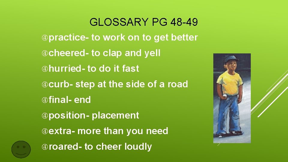 GLOSSARY PG 48 -49 practice- to work on to get better cheered- to clap