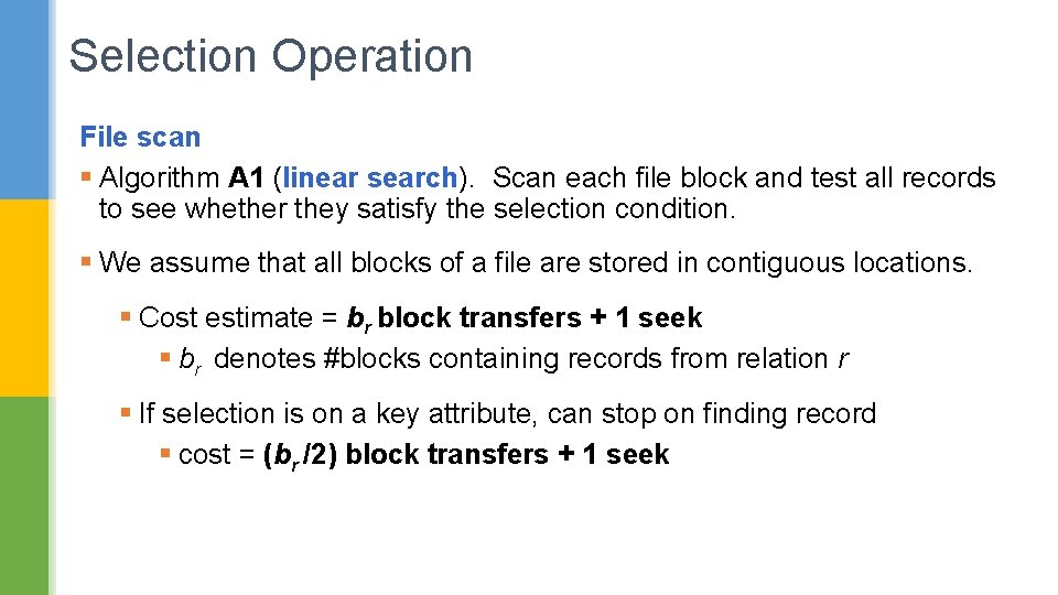 Selection Operation File scan § Algorithm A 1 (linear search). Scan each file block