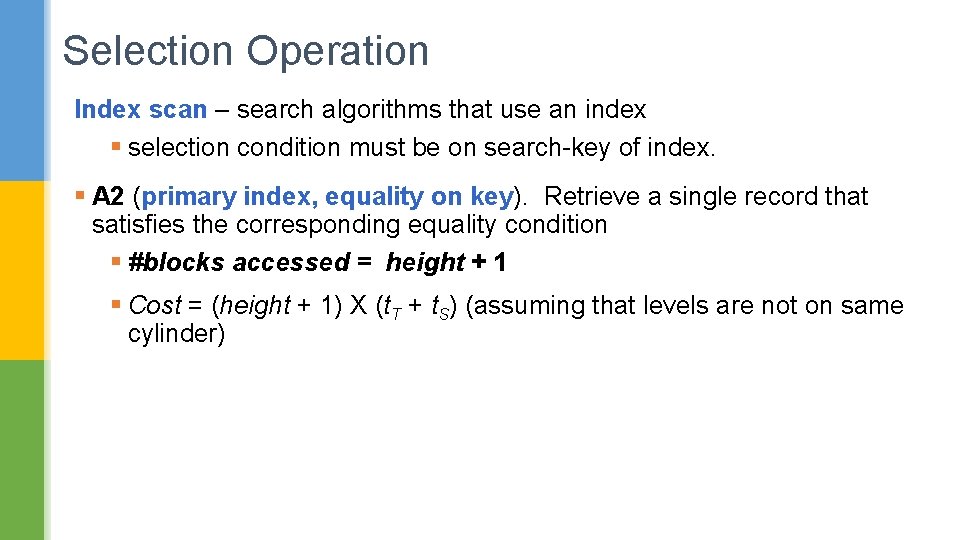 Selection Operation Index scan – search algorithms that use an index § selection condition