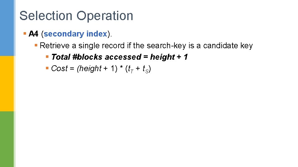 Selection Operation § A 4 (secondary index). § Retrieve a single record if the