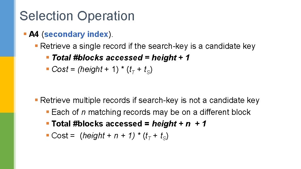 Selection Operation § A 4 (secondary index). § Retrieve a single record if the