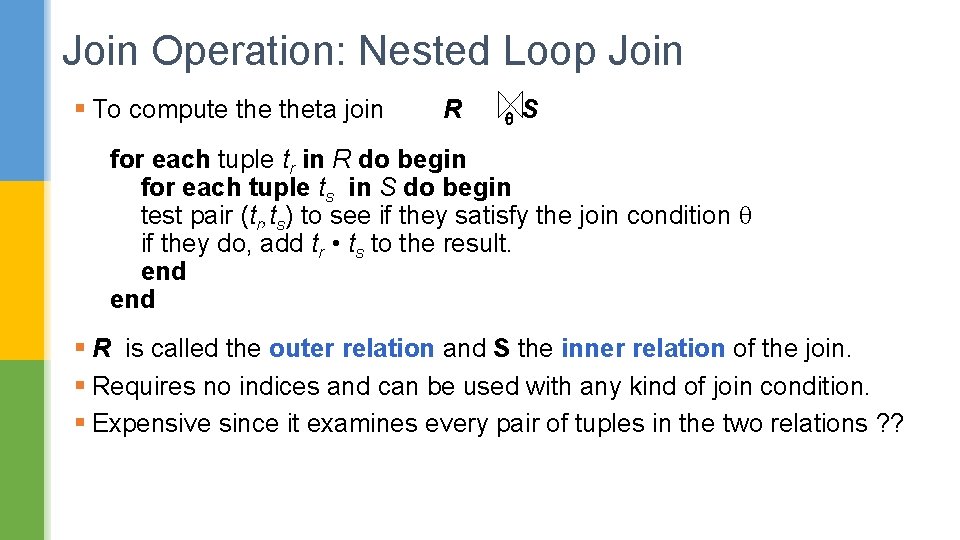 Join Operation: Nested Loop Join § To compute theta join R S for each